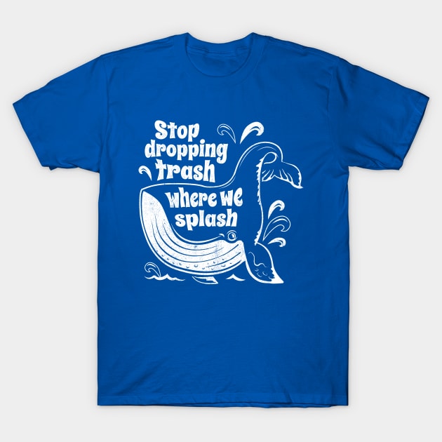 Stop Dropping Trash Where We Splash - Whale Conservation T-Shirt by bangtees